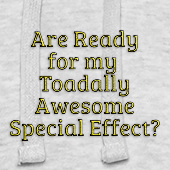Ready for my Toadally Awesome Special Effect?