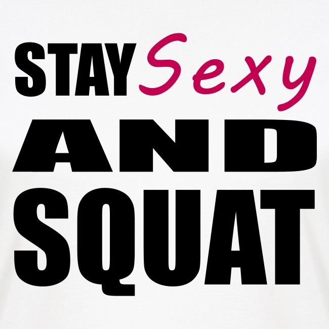 Stay Sexy and Squat