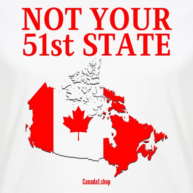 Canada Is Not Your 51st State - Canada Map Flag