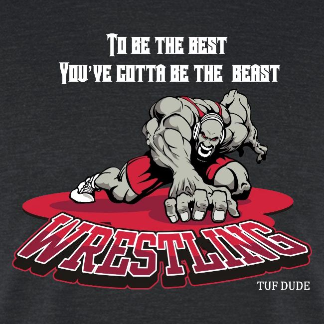Wrestling - To be the best, you've gotta be a
