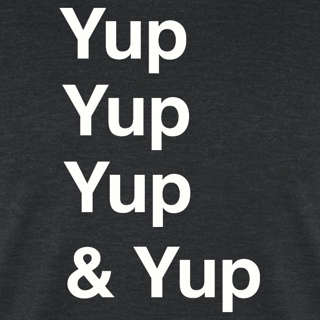 Yup, Yup, Yup & Yup