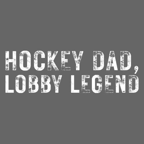HOCKEY DAD, LOBBY LEGEND
