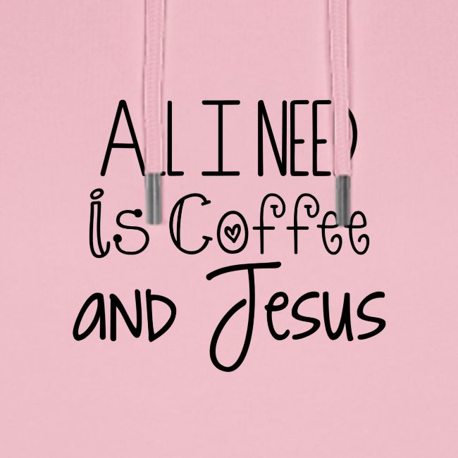 All I need is Coffee & Jesus