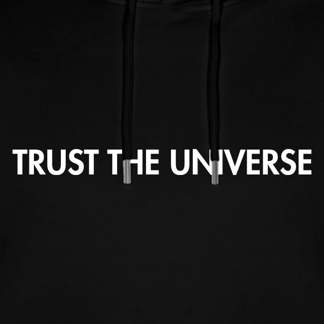 Trust the Universe
