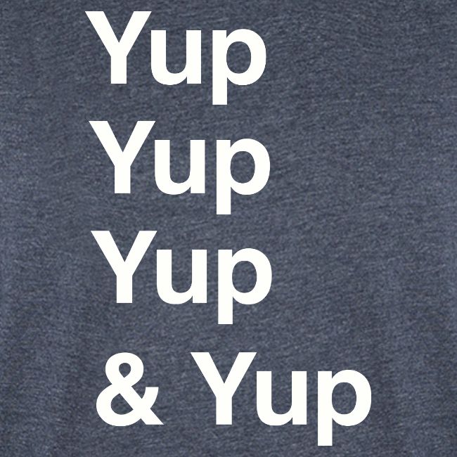 Yup, Yup, Yup & Yup