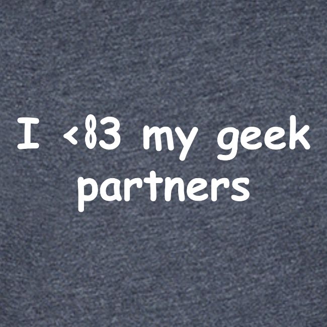 I <83 My Geek Partners (white)
