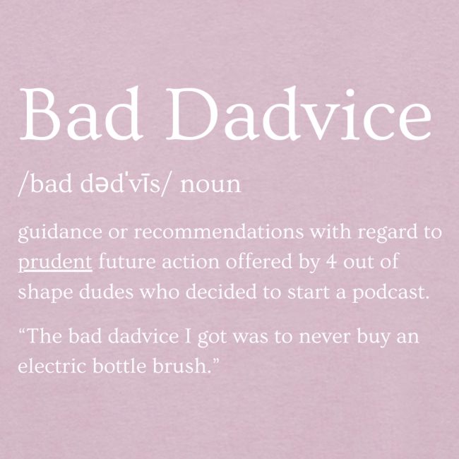 Bad Dadvice Definition