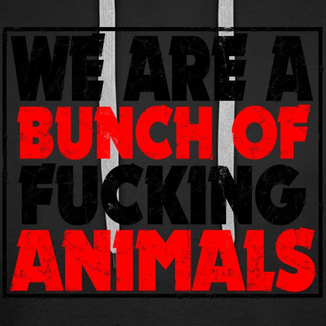 Cooler We Are A Bunch Of Fucking Animals Saying