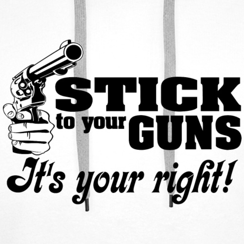 Stick to Your Guns - Men's Premium Hoodie