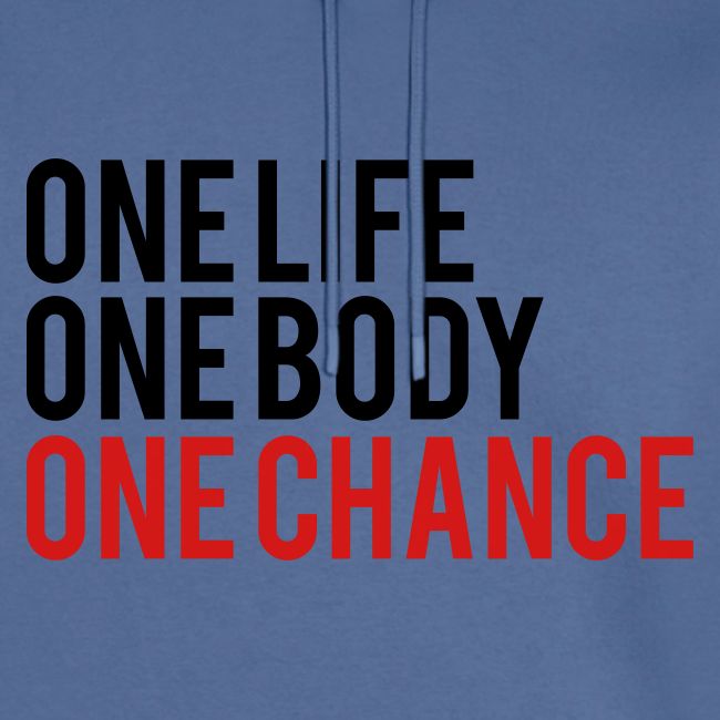 One Life One Body One Chance