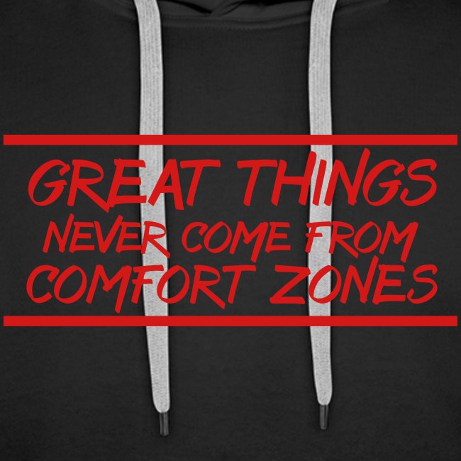 Great Things Never Come from Comfort
