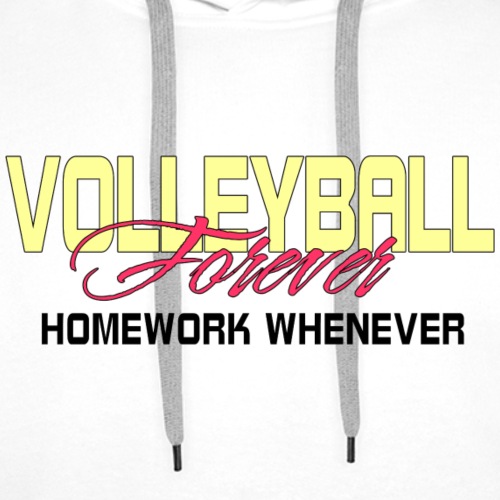 Volleyball Forever Homework Whenever - Men's Premium Hoodie