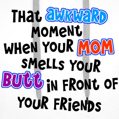 Awkward Moment Mom Smells Your Butt - Men's Premium Hoodie
