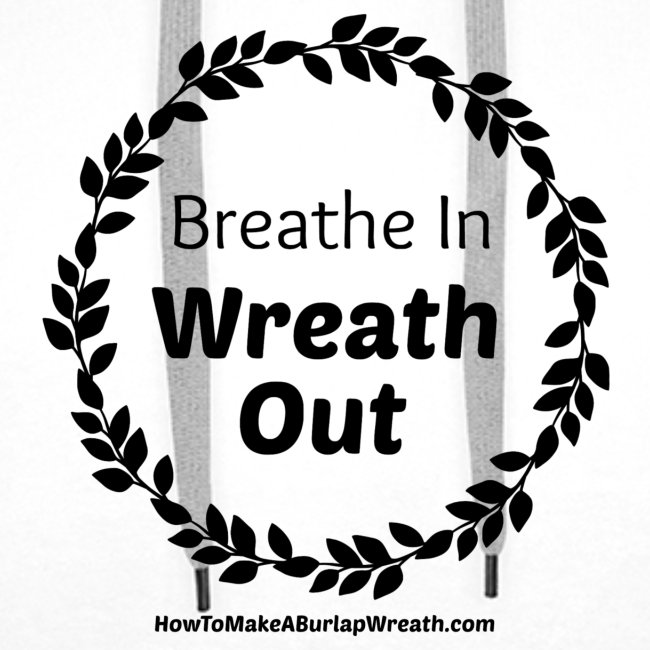 Breathe In Wreath Out Classic