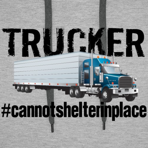 Trucker Shelter In Place - Men's Premium Hoodie