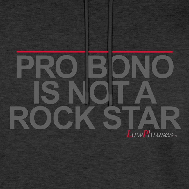 PRO BONO IS NOT A ROCK STAR