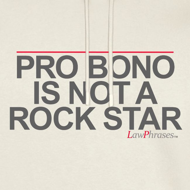 PRO BONO IS NOT A ROCK STAR