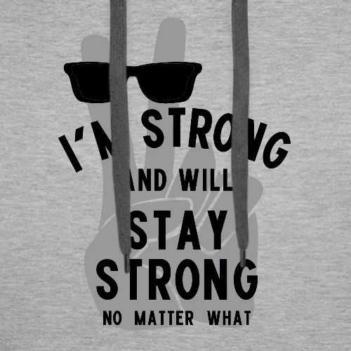 I'm Strong and Will Stay Strong - Black - Men's Premium Hoodie