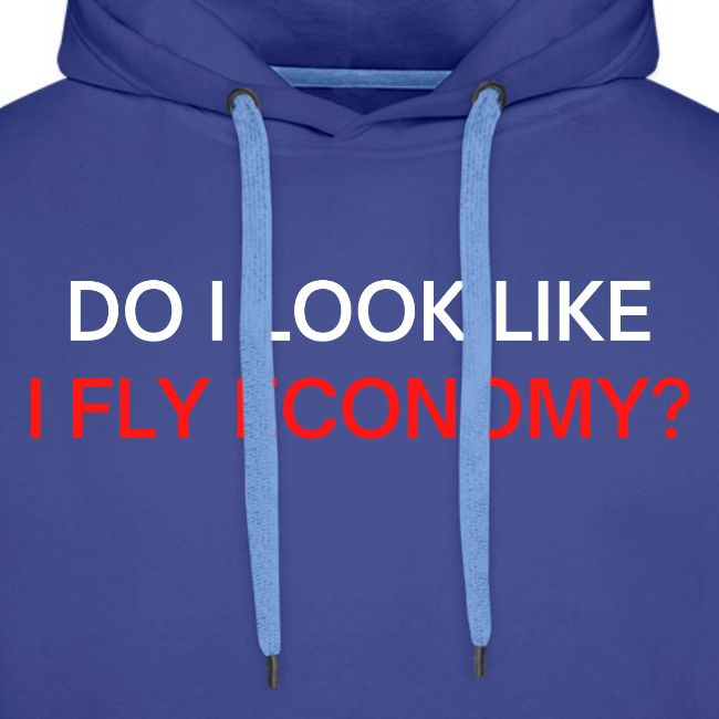 Do I Look Like I Fly Economy? (red and white font)