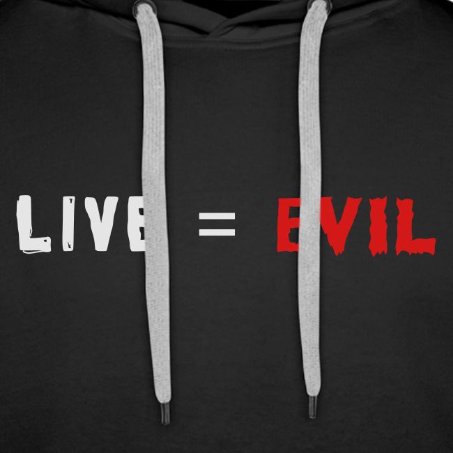 Live = Evil