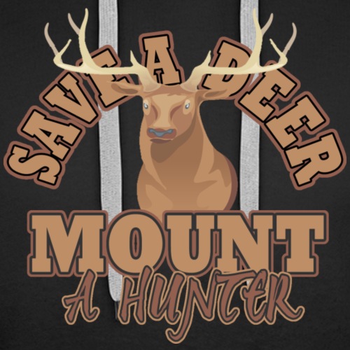 Save a Deer Mount a Hunter - Men's Premium Hoodie