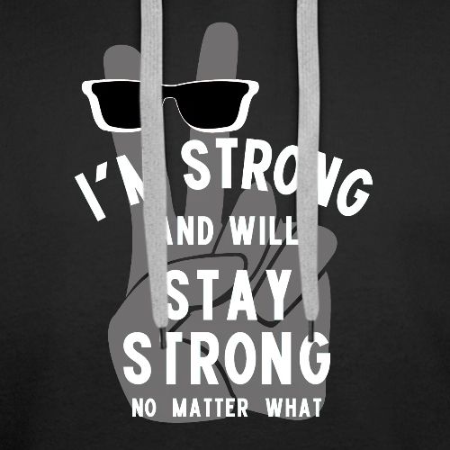 I'm Strong and Will Stay Strong - White - Men's Premium Hoodie