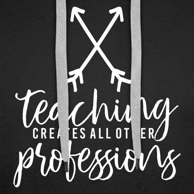 Teaching Creates All Other Professions Teacher Tee