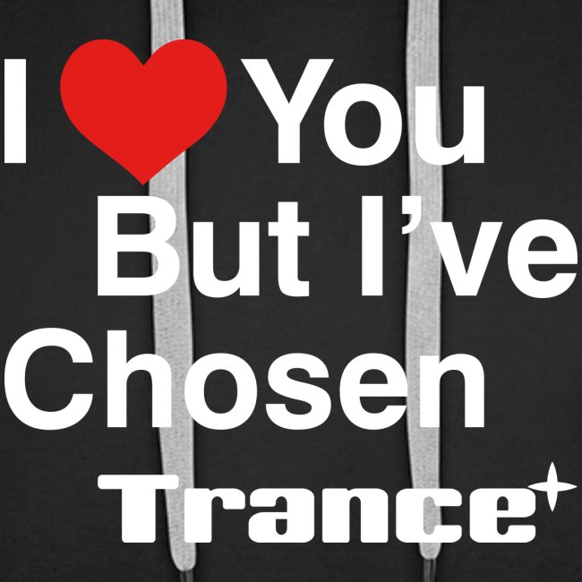 I Love You.. But I've Chosen Trance