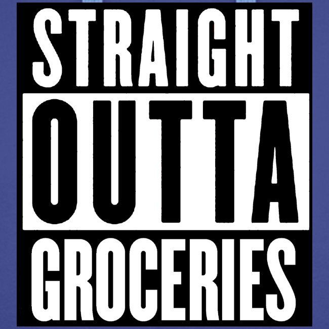 STRAIGHT OUTTA GROCERIES