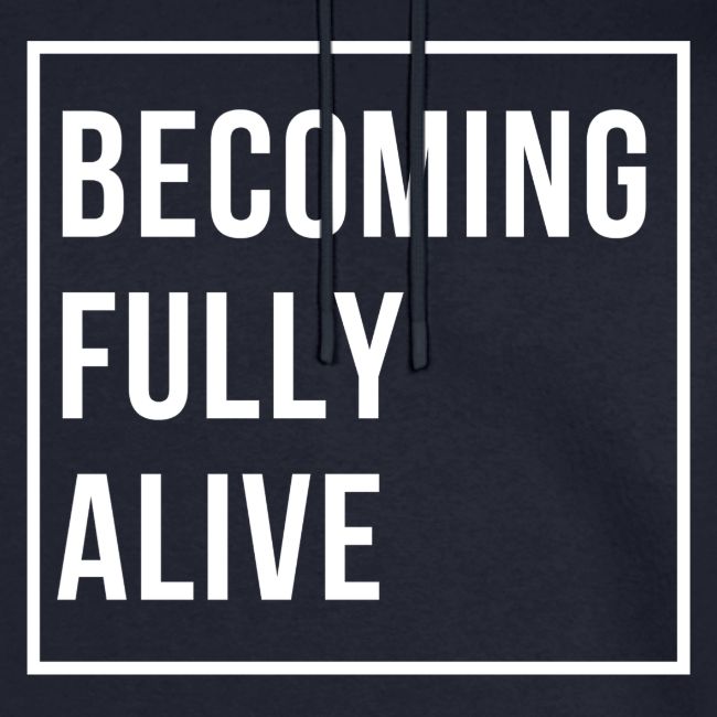 Becoming Fully Alive