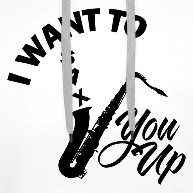 I WANT TO SAX YOU UP