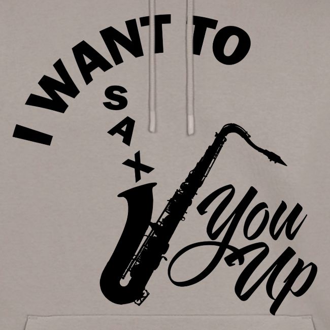I WANT TO SAX YOU UP