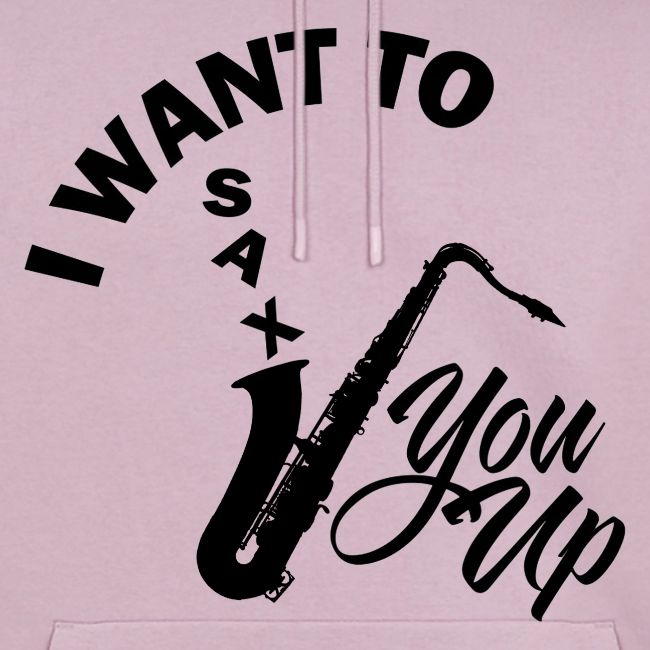 I WANT TO SAX YOU UP