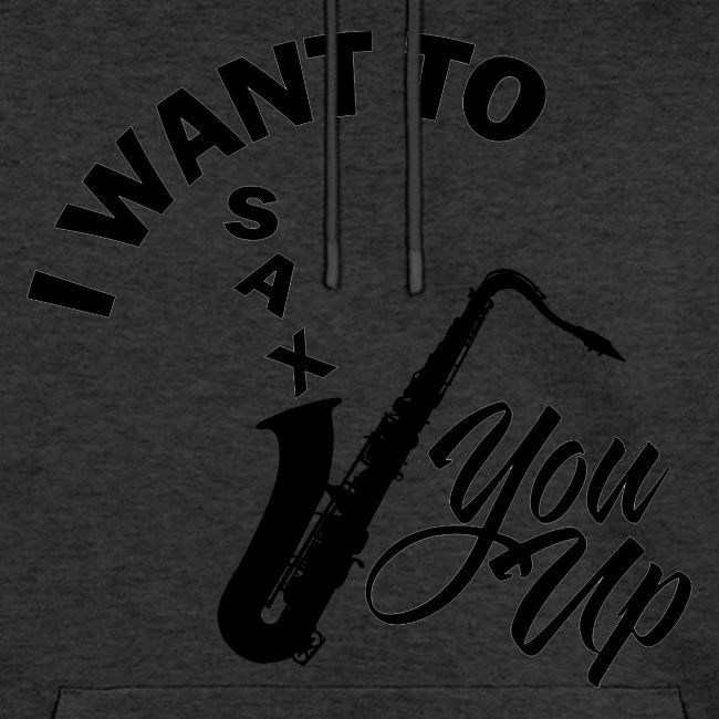 I WANT TO SAX YOU UP