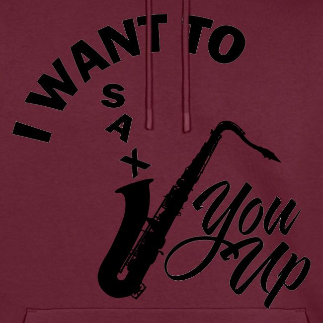 I WANT TO SAX YOU UP