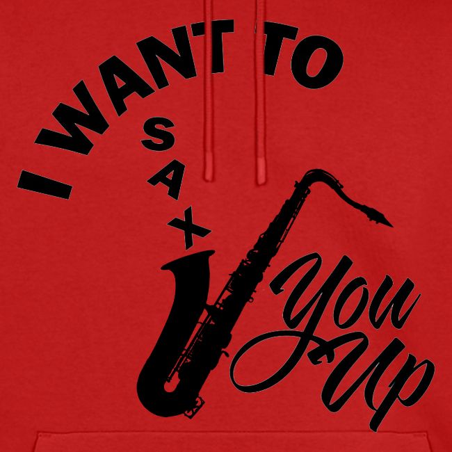 I WANT TO SAX YOU UP
