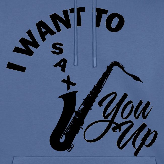 I WANT TO SAX YOU UP