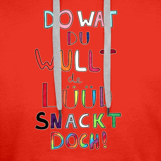 Do Wat Du Wullt de Luud Snackt Doch!