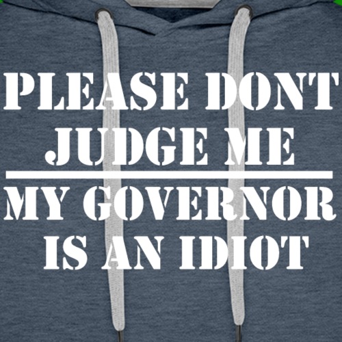 My Governor Is an Idiot - Men's Premium Hoodie