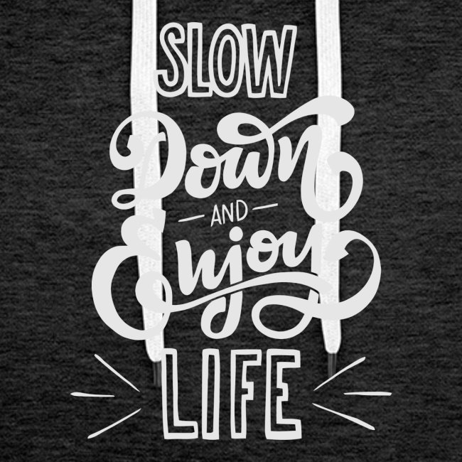 Slow down and enjoy life