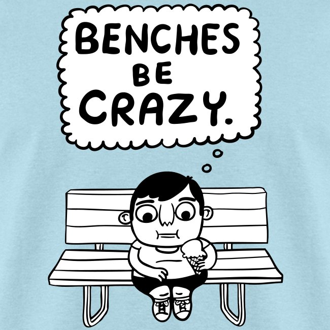 Benches Be Crazy