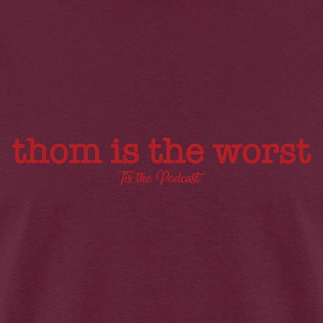 Thom is the Worst