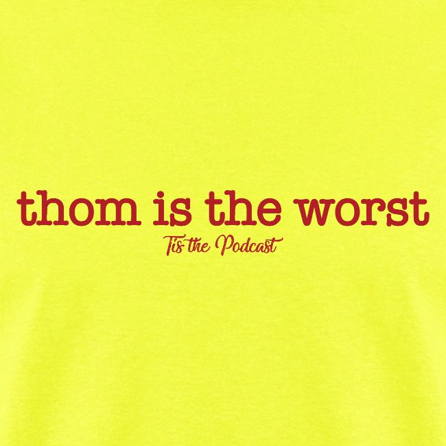 Thom is the Worst