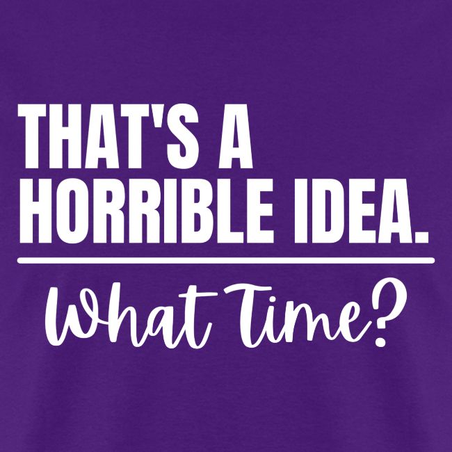 Horrible Idea white