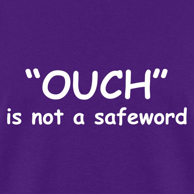 Ouch Is Not A Safeword