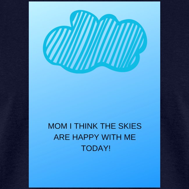 MOM I THINK THE SKIES ARE HAPPY WITH ME TODAY