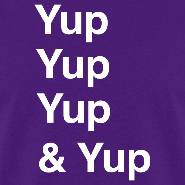 Yup, Yup, Yup & Yup