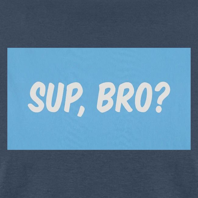 sup bro tee #2