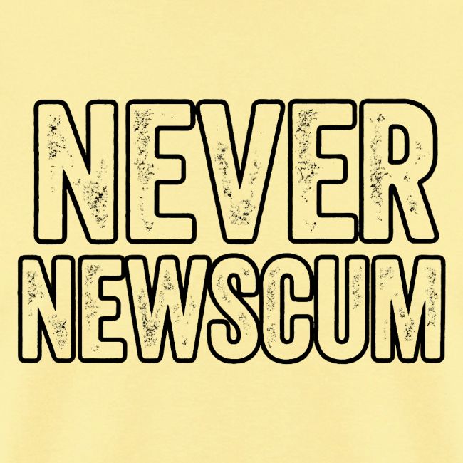 Never Newscum for Anything - Bold Anti-Newsom