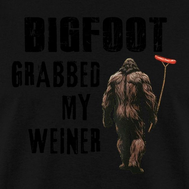 Bigfoot Gabbed My Wiener